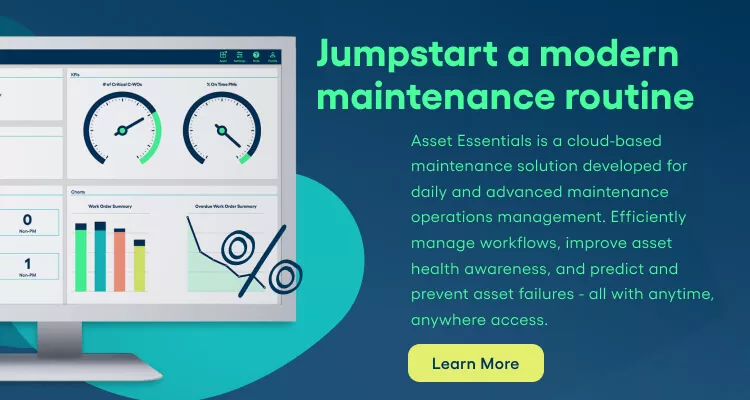 Jumpstart a modern maintenance routine.  Asset Essentials is a cloud-based maintenance solution developed for daily and advanced maintenance operations management. Efficiently manage workflows, improve asset health awareness, and predict and prevent asset failures - all with anytime, anywhere access. Learn More